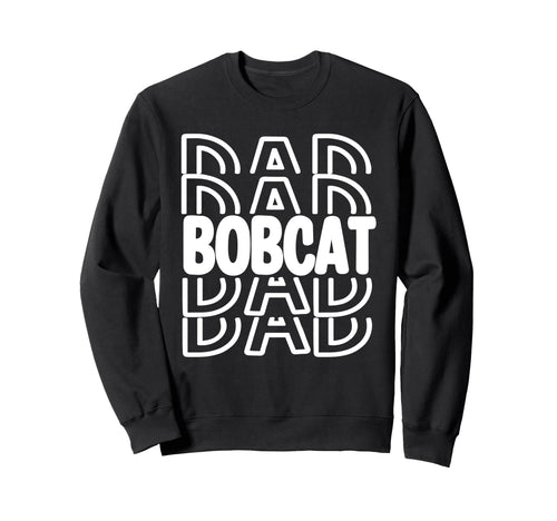 Bobcat Dad School Mascot Spirit Sweatshirt - Novelty Apparel Men Women - T-Shirt, Sweatshirt, Hoodie