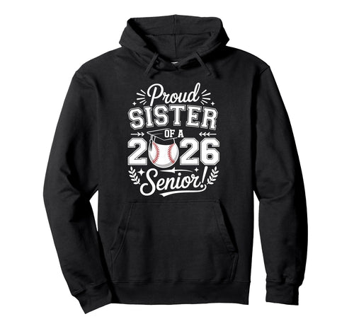 Proud Sister 2026 Senior Baseball Hoodie - Trendy Graphic for Adults - T-Shirt, Sweatshirt, Hoodie