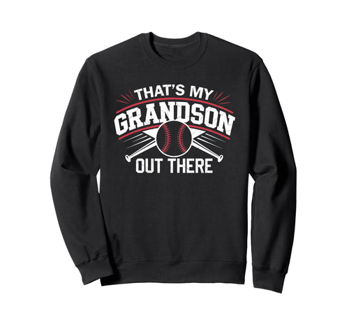 Thats My Grandson Out There Baseball Sweatshirt - Novelty Apparel Unisex - T-Shirt, Sweatshirt, Hoodie
