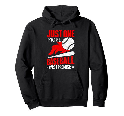 Just 1 More Baseball Card I Promise Hoodie - Novelty Apparel for Adults - T-Shirt, Sweatshirt, Hoodie