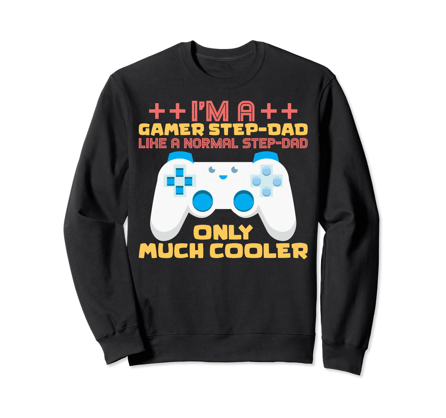 Gaming Step Dad Im Gamer Stepdad Im Sweatshirt - Graphic Print Unisex - T-Shirt, Sweatshirt, Hoodie