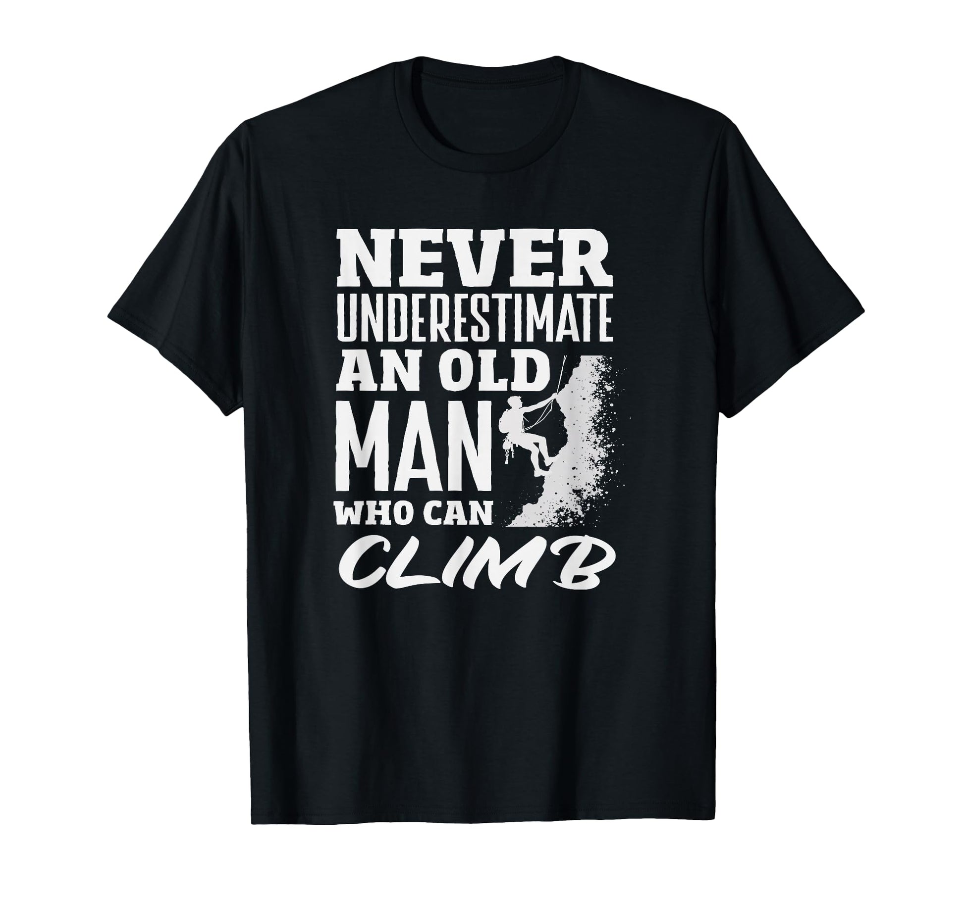 Never Underestimate Old Who Can Climb T-Shirt - Minimalist Print Unisex - T-Shirt, Sweatshirt, Hoodie