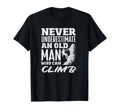 Never Underestimate Old Who Can Climb T-Shirt - Minimalist Print Unisex - T-Shirt, Sweatshirt, Hoodie