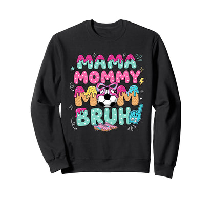 Mama Mommy Soccer Mom Bruh Ice Cream Sweatshirt - Unique Graphic Men Women - T-Shirt, Sweatshirt, Hoodie