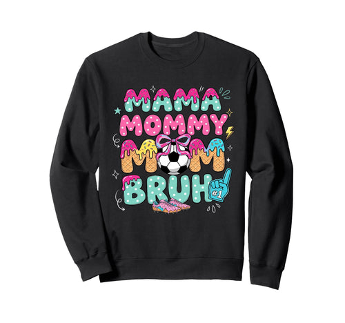 Mama Mommy Soccer Mom Bruh Ice Cream Sweatshirt - Unique Graphic Men Women - T-Shirt, Sweatshirt, Hoodie