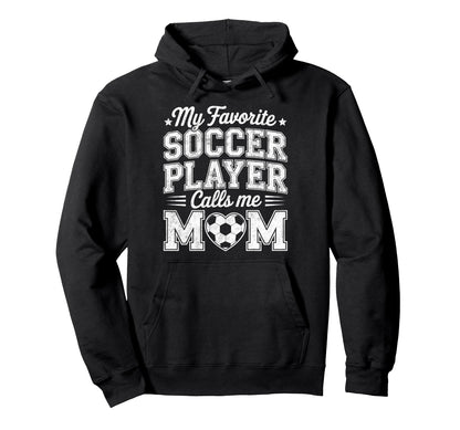 My Favorite Soccer Player Calls Me Mom Hoodie - Graphic Print Unisex - T-Shirt, Sweatshirt, Hoodie