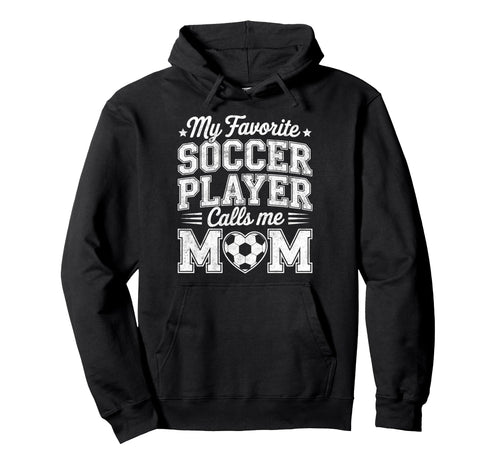 My Favorite Soccer Player Calls Me Mom Hoodie - Graphic Print Unisex - T-Shirt, Sweatshirt, Hoodie