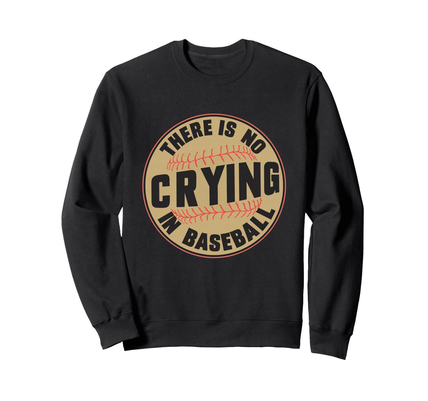There Is No Crying Baseball Sweatshirt - Custom Art Print for Adults - T-Shirt, Sweatshirt, Hoodie