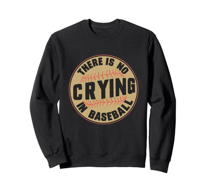 There Is No Crying Baseball Sweatshirt - Custom Art Print for Adults - T-Shirt, Sweatshirt, Hoodie