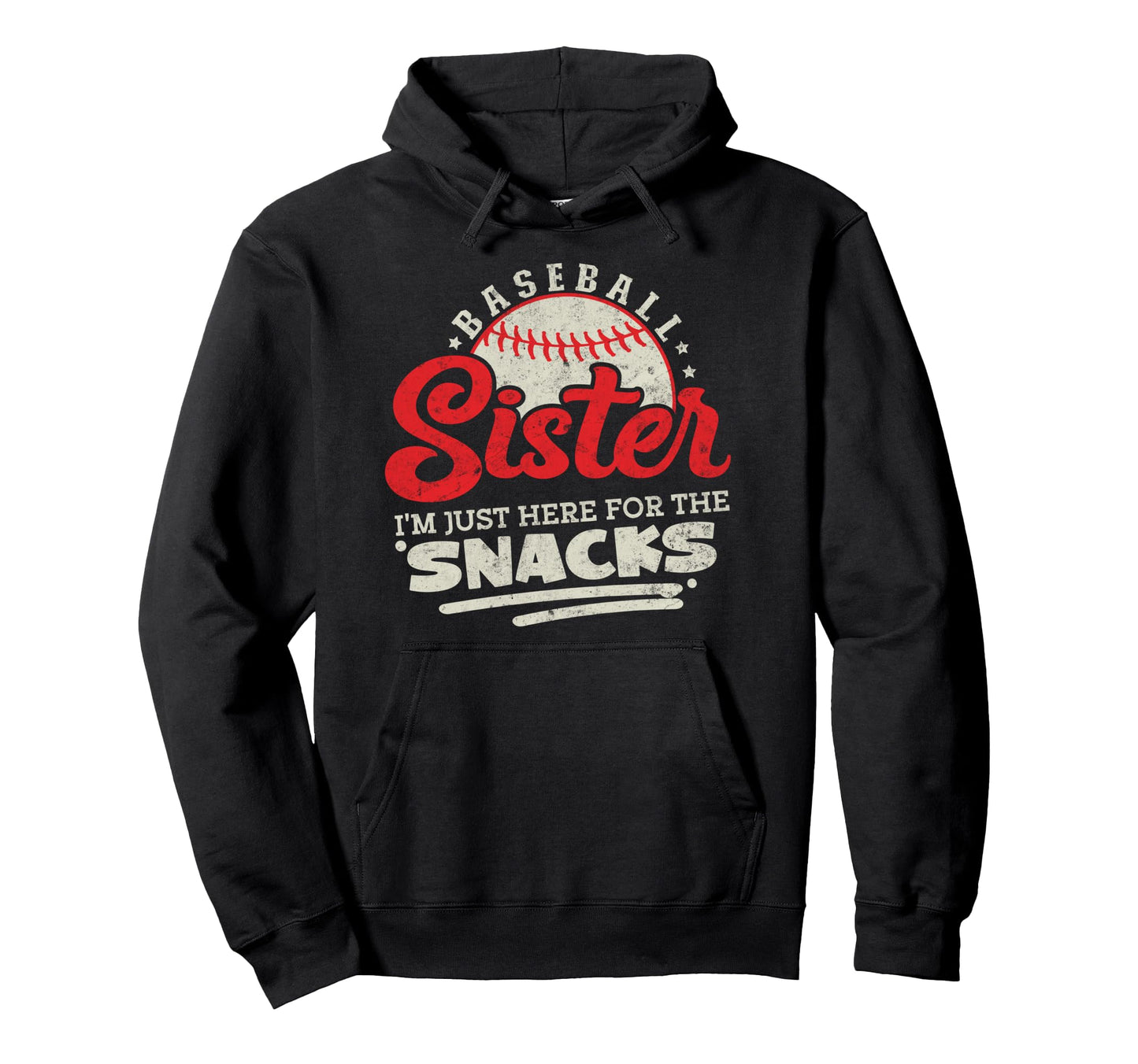 Baseball Sister Im Just Here Snacks Hoodie - Fun Novelty Design Men Women - T-Shirt, Sweatshirt, Hoodie