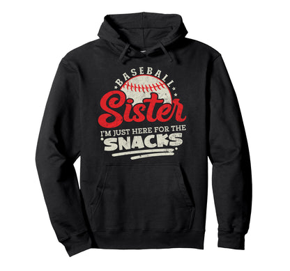 Baseball Sister Im Just Here Snacks Hoodie - Fun Novelty Design Men Women - T-Shirt, Sweatshirt, Hoodie