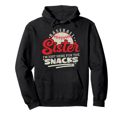 Baseball Sister Im Just Here Snacks Hoodie - Fun Novelty Design Men Women - T-Shirt, Sweatshirt, Hoodie