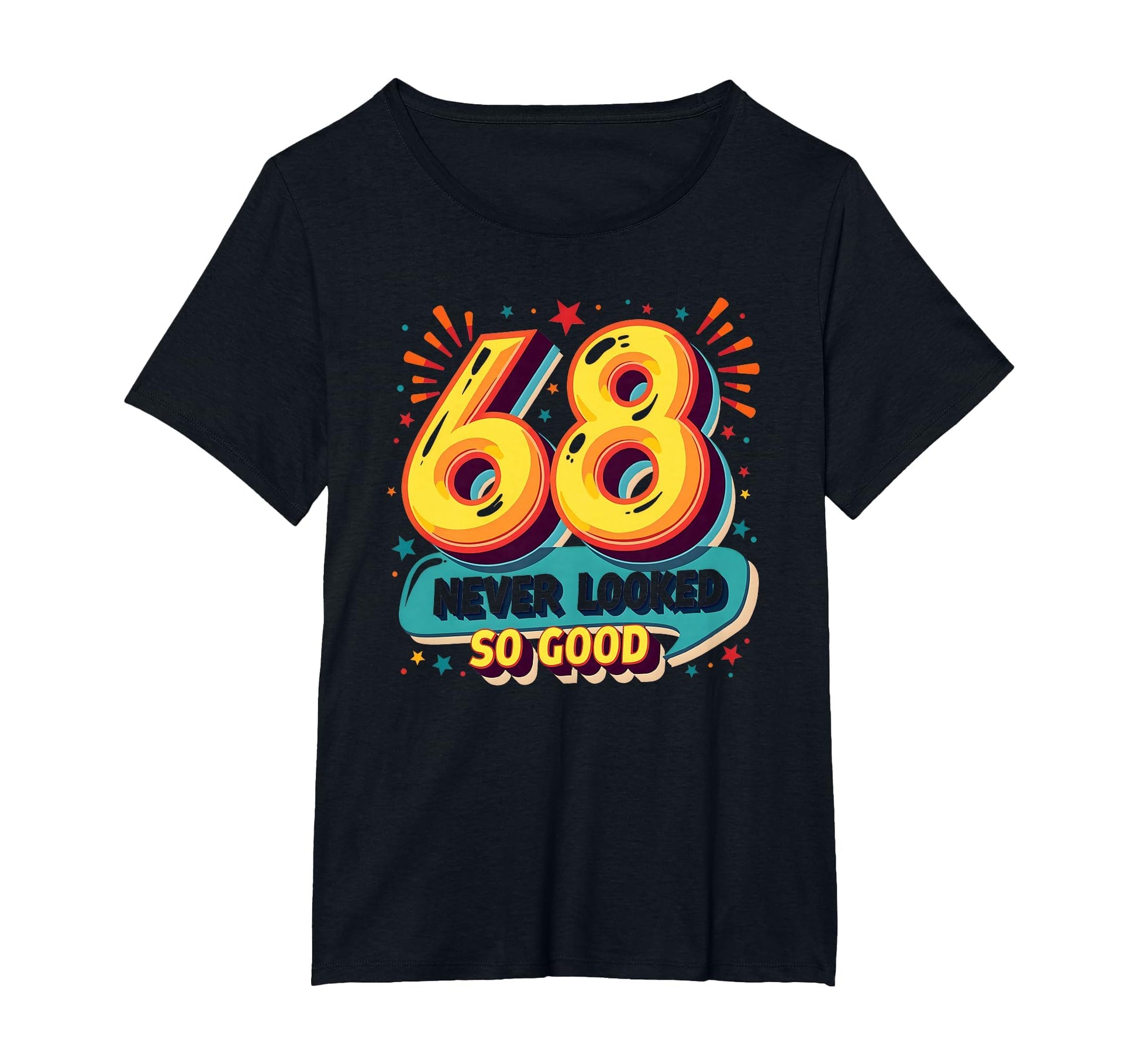 68 Never Looked So Good Birthday Gift T-Shirt - Graphic Print Men Women - T-Shirt, Sweatshirt, Hoodie