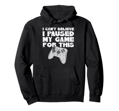 Cant Believe Paused My Game This Hoodie - Minimalist Print for Adults - T-Shirt, Sweatshirt, Hoodie