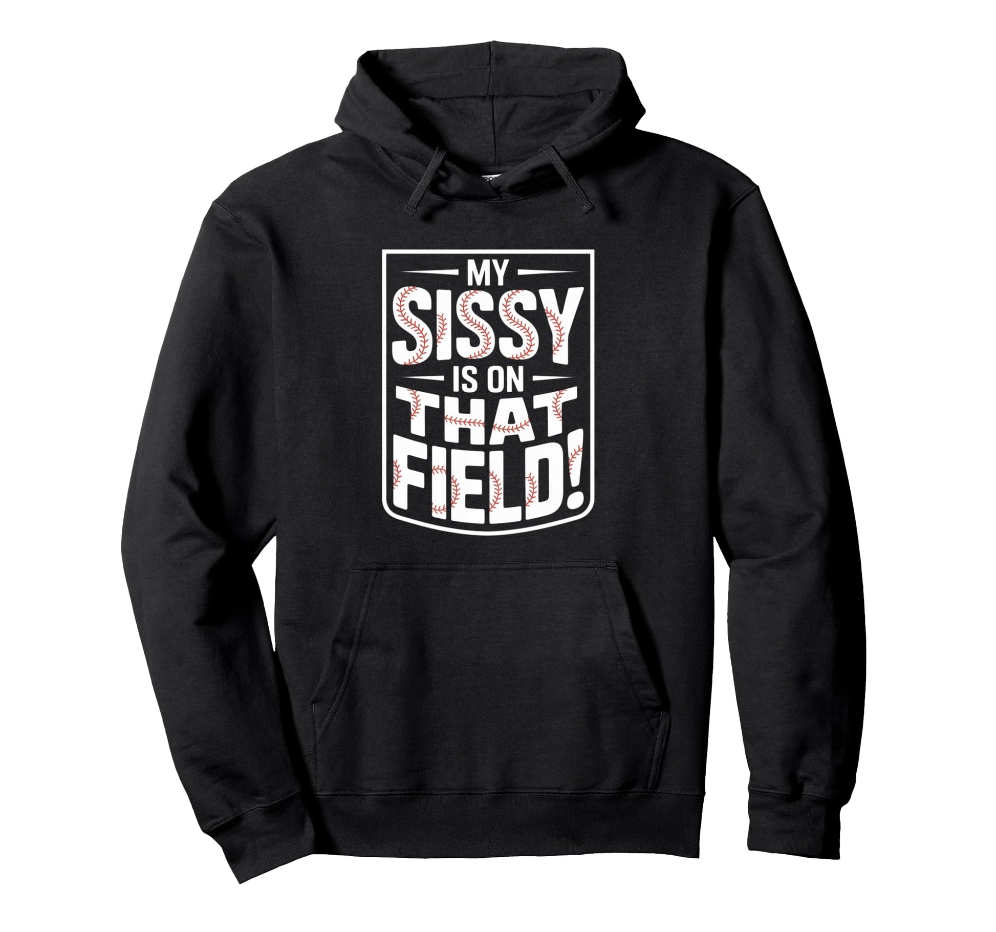 My Sissy Is That Field Funny Game Day Hoodie - Trendy Graphic Men Women - T-Shirt, Sweatshirt, Hoodie