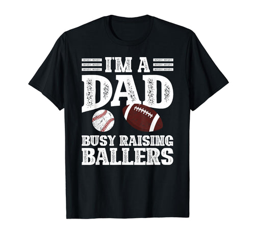 Im Dad Busy Raising Ballers Baseball T-Shirt - Novelty Apparel for Adults - T-Shirt, Sweatshirt, Hoodie