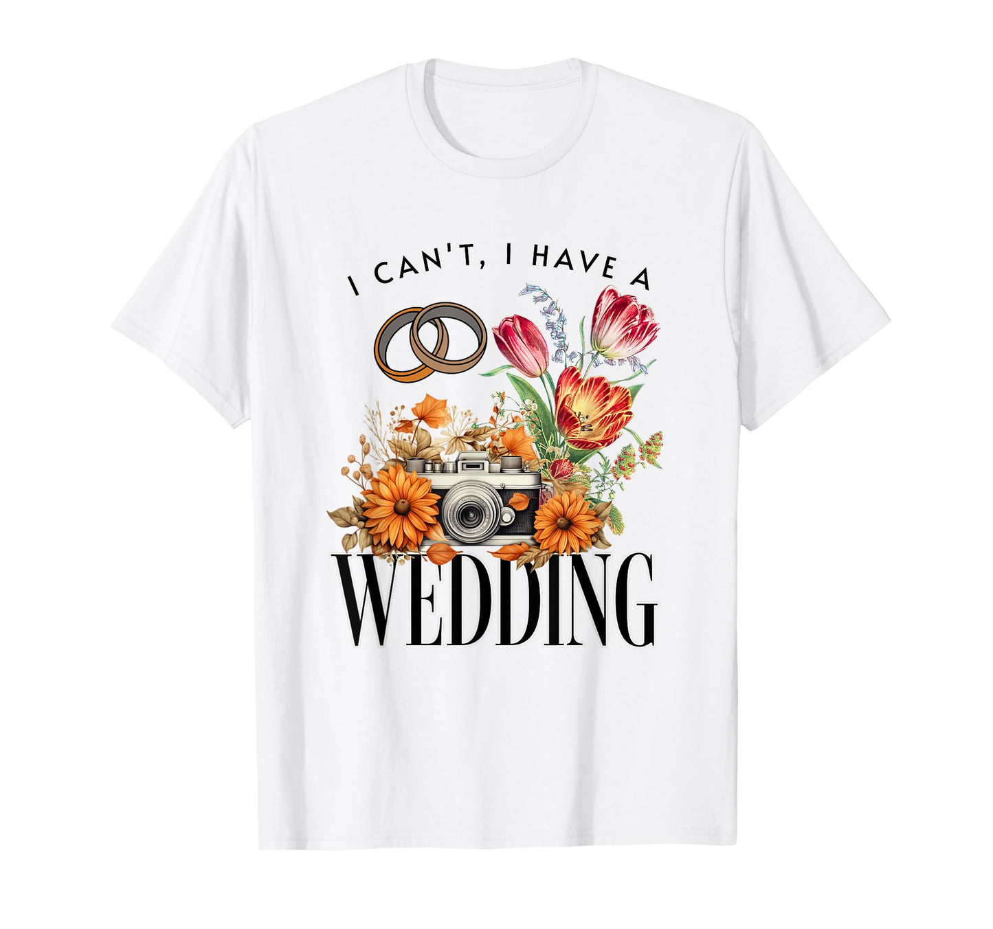 Wedding Camera Photography I Cant I T-Shirt - Trendy Graphic Men Women - T-Shirt, Sweatshirt, Hoodie