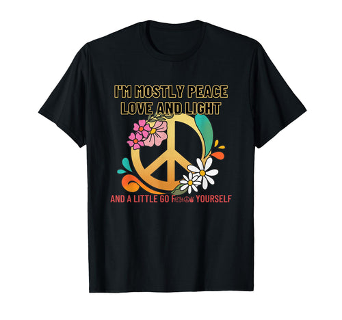 Im Mostly Peace Love And Light Funny T-Shirt - Unique Graphic Men Women - T-Shirt, Sweatshirt, Hoodie