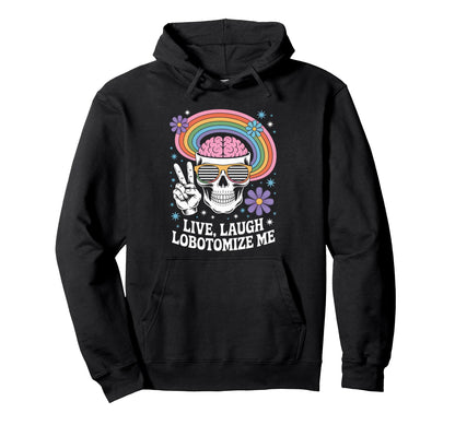 Funny Live Laugh Lobotomize Me Dark Hoodie - Streetwear Style for Adults - T-Shirt, Sweatshirt, Hoodie