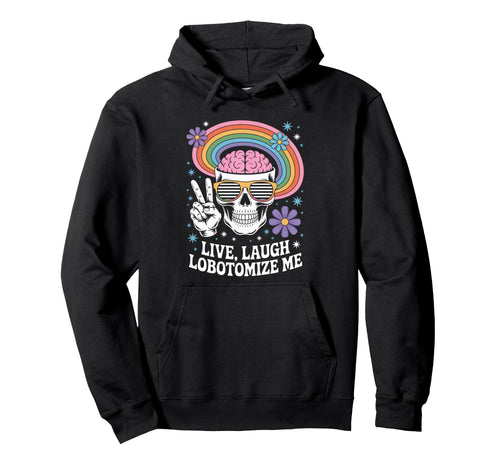 Funny Live Laugh Lobotomize Me Dark Hoodie - Streetwear Style for Adults - T-Shirt, Sweatshirt, Hoodie