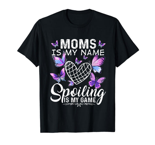 Moms Is My Name Spoiling Is My Game T-Shirt - Aesthetic Graphic Men Women - T-Shirt, Sweatshirt, Hoodie