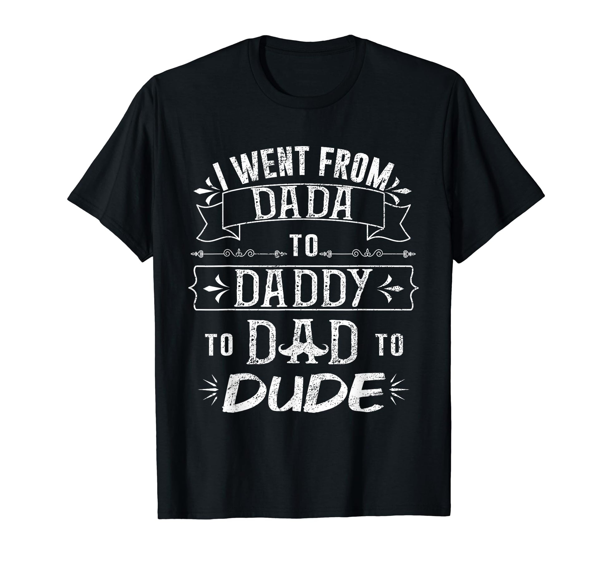 I Went From From Dada To Daddy T-Shirt - Casual Everyday Wear for Adults - T-Shirt, Sweatshirt, Hoodie
