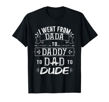I Went From From Dada To Daddy T-Shirt - Casual Everyday Wear for Adults - T-Shirt, Sweatshirt, Hoodie