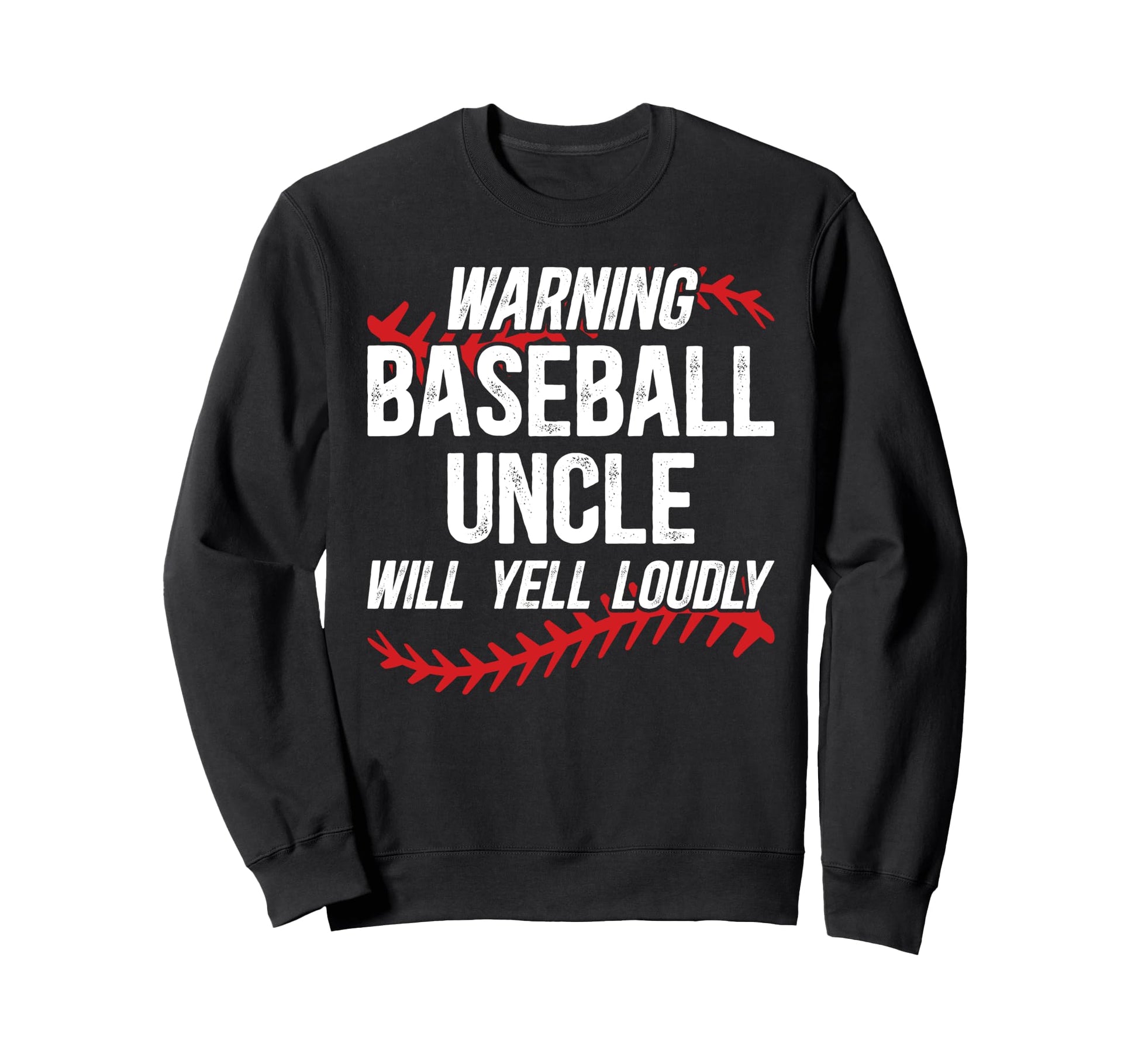 Baseball Uncle Will Yell Sweatshirt - Casual Everyday Wear Men Women - T-Shirt, Sweatshirt, Hoodie