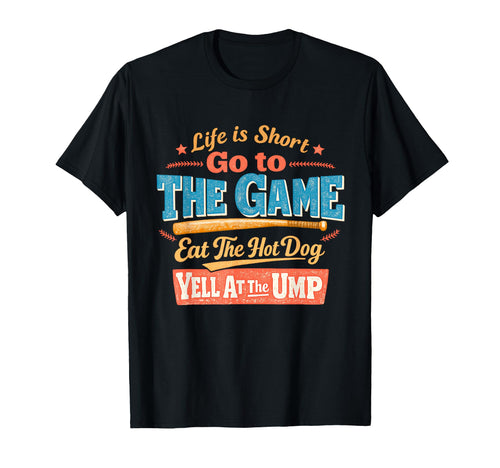 Life Is Short Go To Game Eat Hotdog Yell T-Shirt - Trendy Graphic Unisex - T-Shirt, Sweatshirt, Hoodie