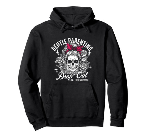 Gentle Parenting Dropout Est This Hoodie - Novelty Apparel for Adults - T-Shirt, Sweatshirt, Hoodie