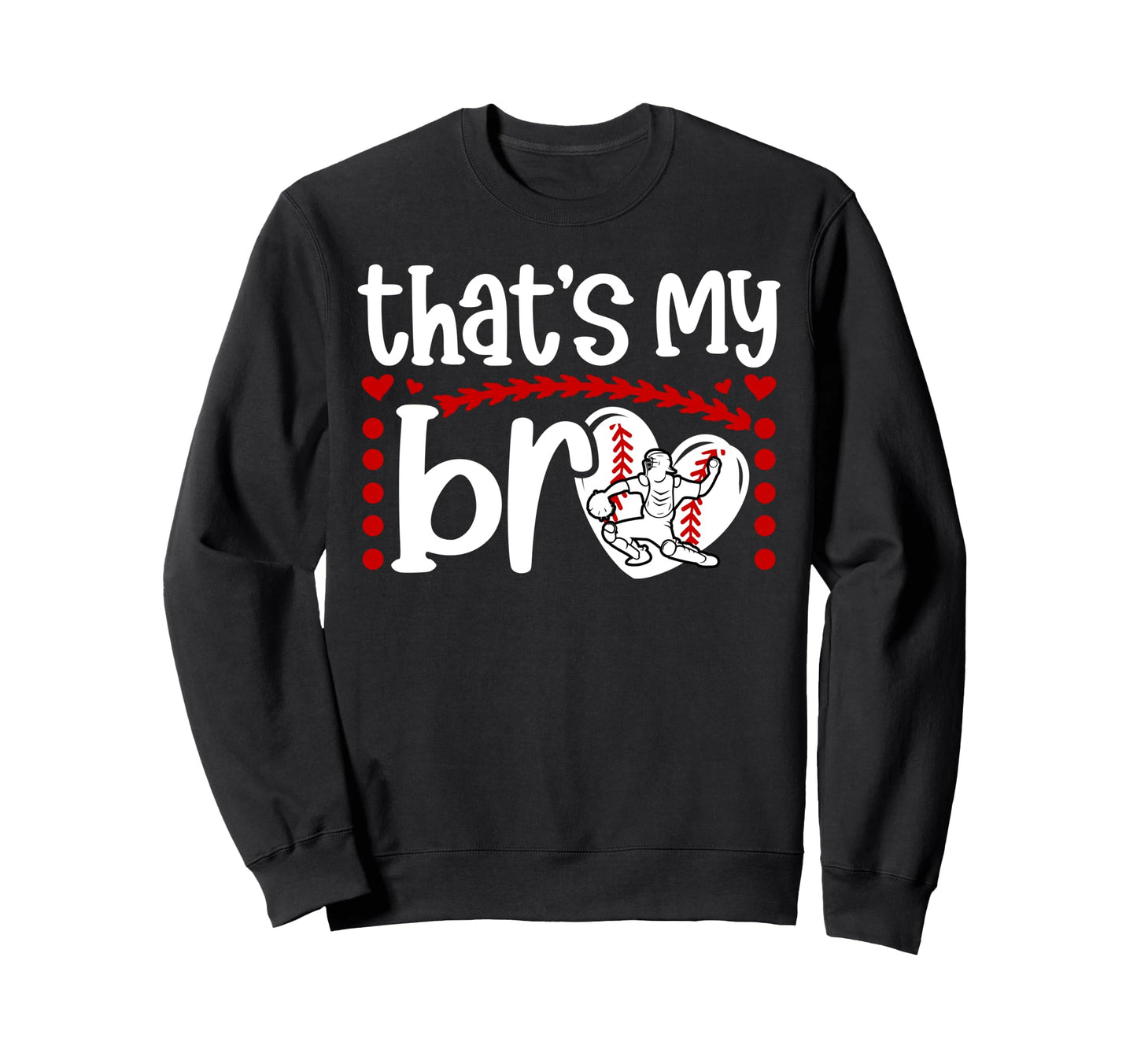 Thats My Bro Baseball Catcher Sweatshirt - Novelty Apparel for Adults - T-Shirt, Sweatshirt, Hoodie