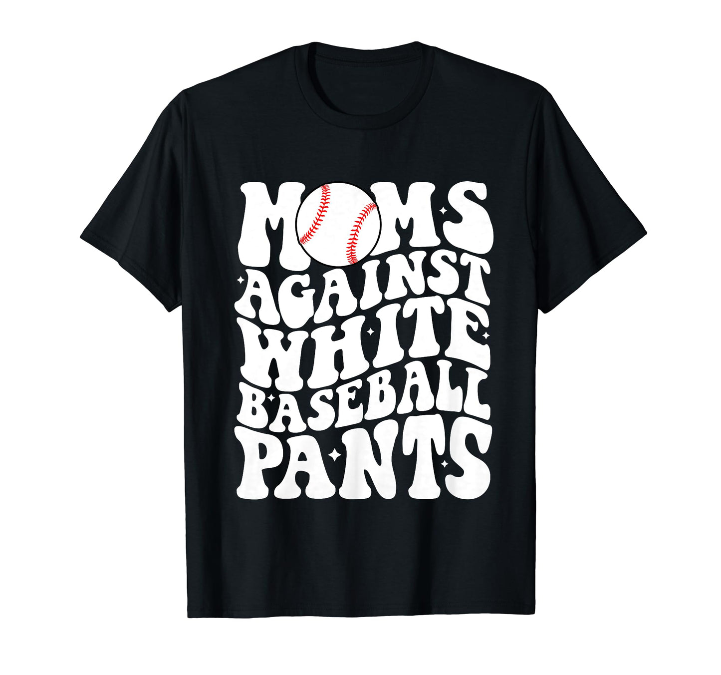 Moms Against White Baseball Pants T-Shirt - Casual Everyday Wear Men Women - T-Shirt, Sweatshirt, Hoodie