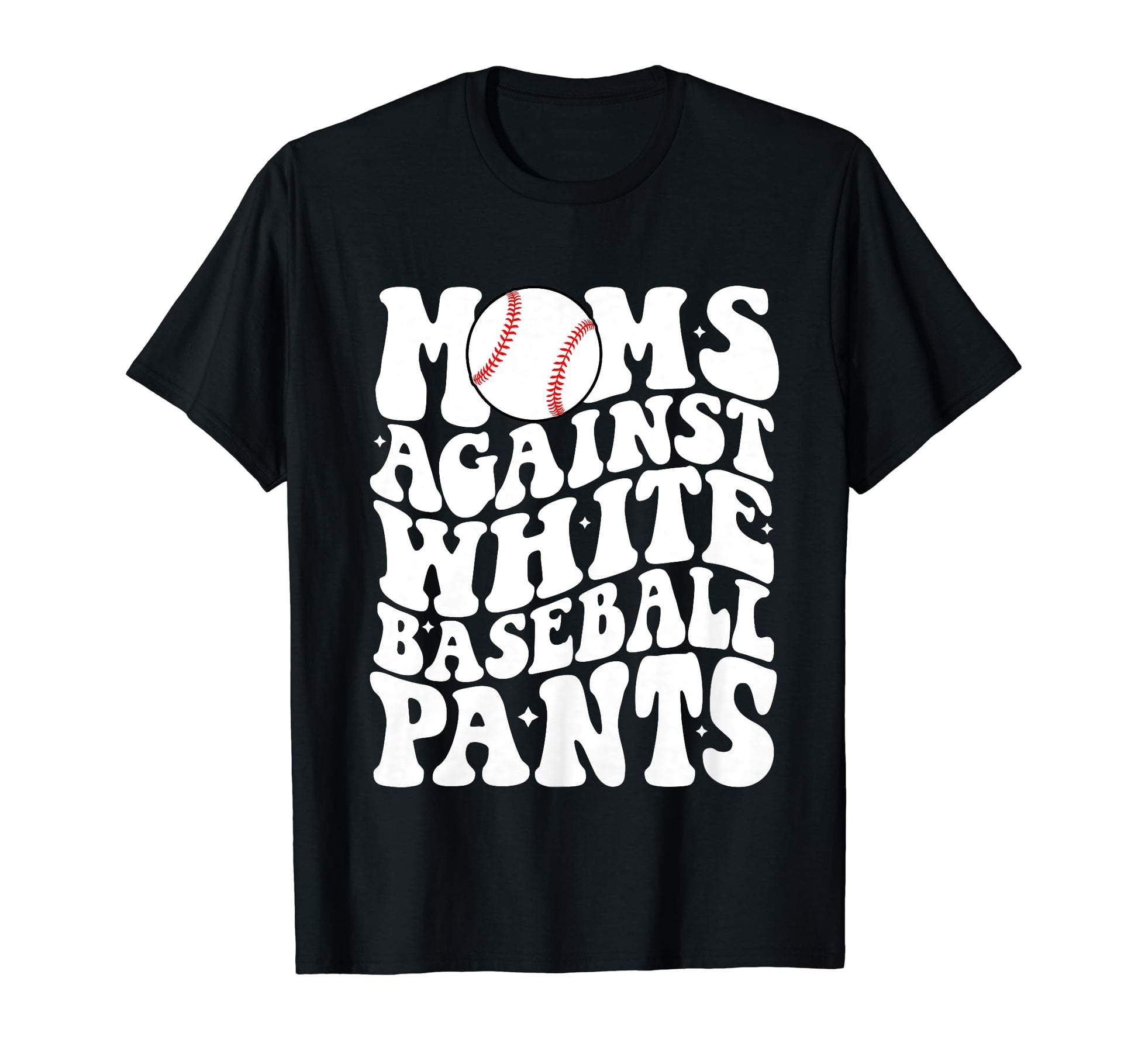 Moms Against White Baseball Pants T-Shirt - Casual Everyday Wear Men Women - T-Shirt, Sweatshirt, Hoodie