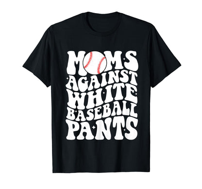 Moms Against White Baseball Pants T-Shirt - Casual Everyday Wear Men Women - T-Shirt, Sweatshirt, Hoodie