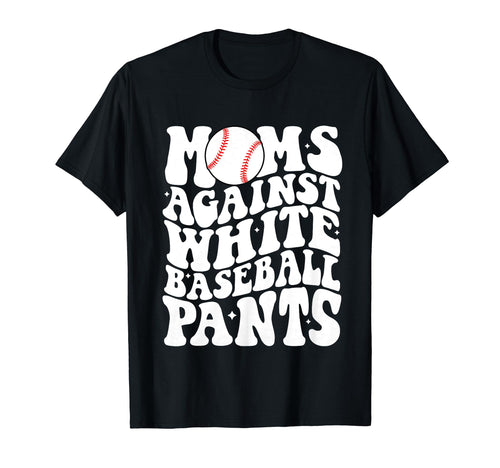 Moms Against White Baseball Pants T-Shirt - Casual Everyday Wear Men Women - T-Shirt, Sweatshirt, Hoodie