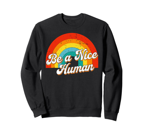 Rainbow Positivity Be Nice Human Sweatshirt - Graphic Print Unisex - T-Shirt, Sweatshirt, Hoodie