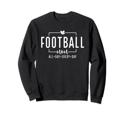 Football Mom All Day Every Day Sweatshirt - Custom Art Print Men Women - T-Shirt, Sweatshirt, Hoodie