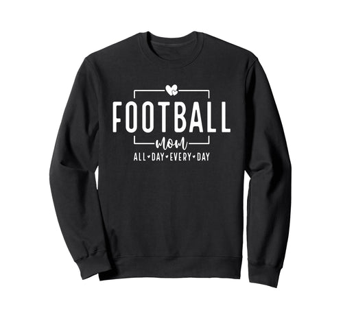 Football Mom All Day Every Day Sweatshirt - Custom Art Print Men Women - T-Shirt, Sweatshirt, Hoodie