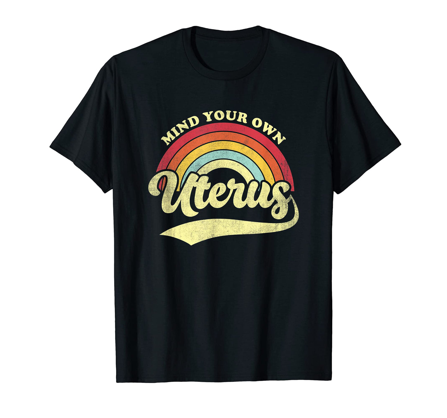 Mind Your Own Uterus Rainbow Feminist T-Shirt - Novelty Apparel Men Women - T-Shirt, Sweatshirt, Hoodie