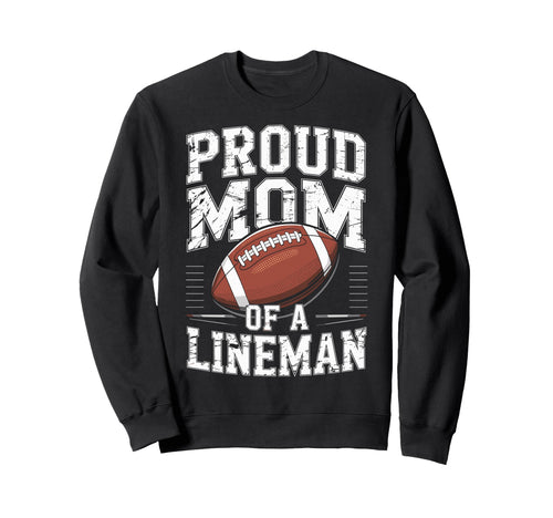 Proud Football Player Lineman Mom Sweatshirt - Streetwear Style Unisex - T-Shirt, Sweatshirt, Hoodie