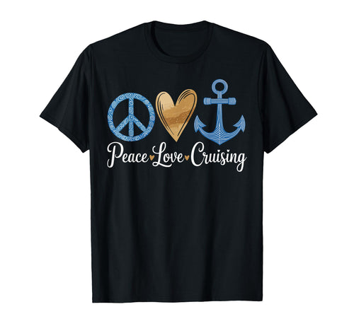 Peace Love Cruising Vacation Funny T-Shirt - Novelty Apparel Men Women - T-Shirt, Sweatshirt, Hoodie