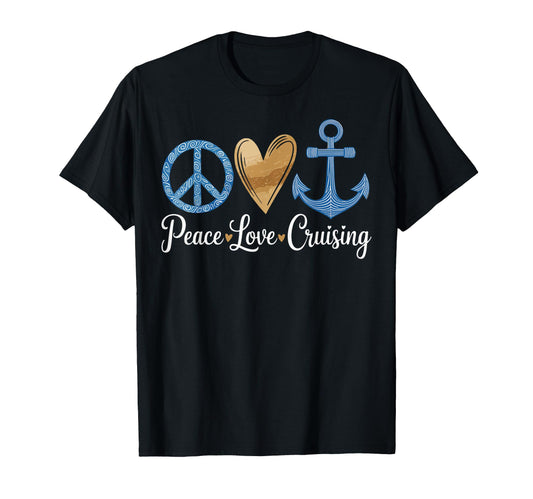 Peace Love Cruising Vacation Funny T-Shirt - Novelty Apparel Men Women - T-Shirt, Sweatshirt, Hoodie