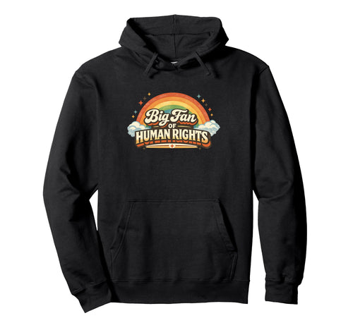 Big Fan Human Rights Rainbow Hoodie - Graphic Print Unisex - T-Shirt, Sweatshirt, Hoodie