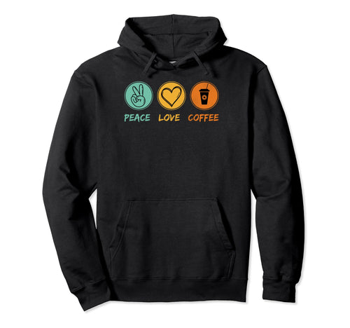 Peace Love Coffee Hoodie - Trendy Graphic for Adults - T-Shirt, Sweatshirt, Hoodie