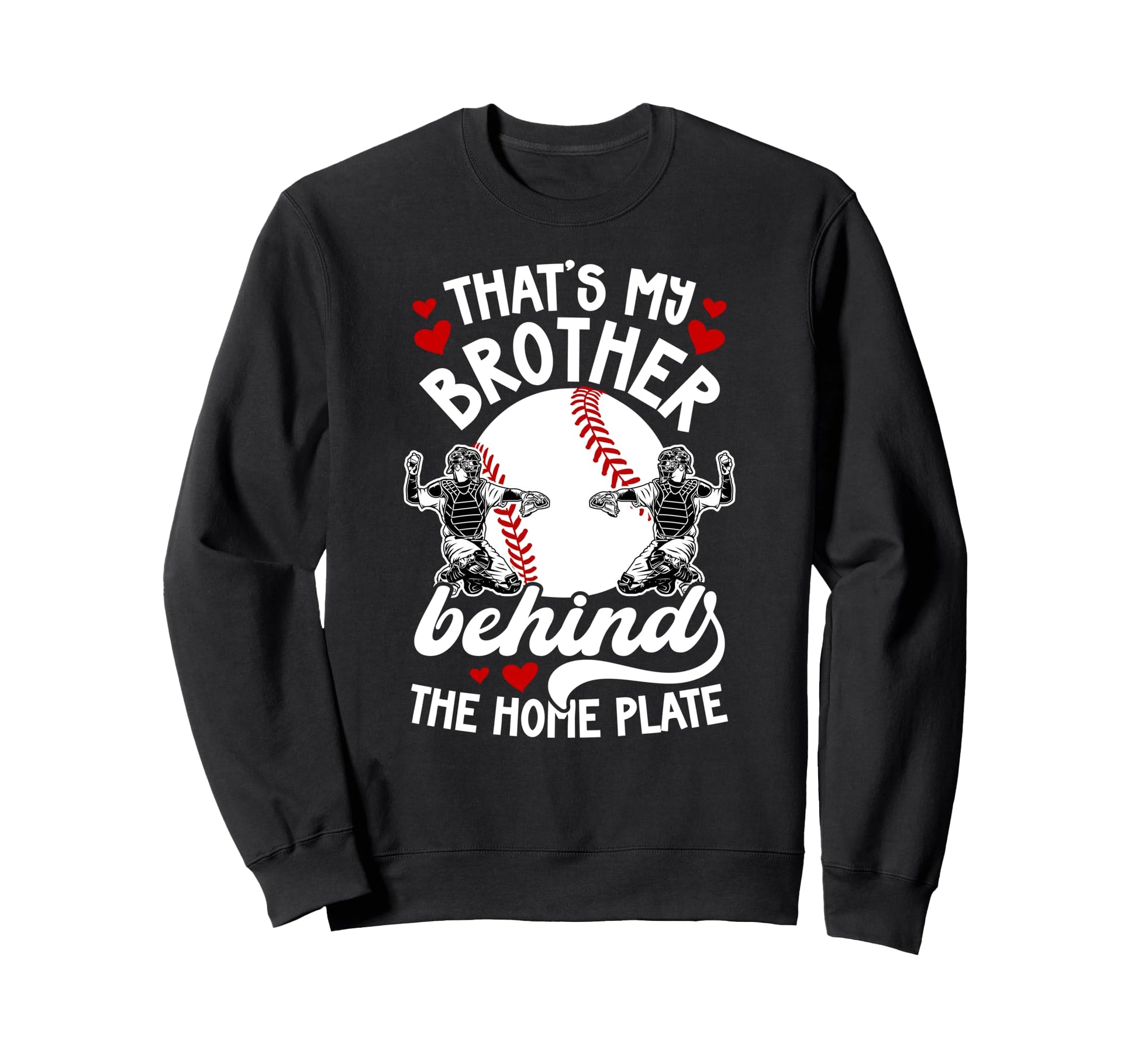 My Brother Baseball Catcher Sweatshirt - Casual Everyday Wear Men Women - T-Shirt, Sweatshirt, Hoodie