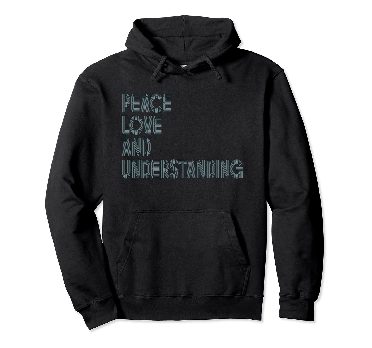 Peace Love And Understanding Inspirational Hoodie - Trendy Graphic Unisex - T-Shirt, Sweatshirt, Hoodie