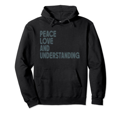 Peace Love And Understanding Inspirational Hoodie - Trendy Graphic Unisex - T-Shirt, Sweatshirt, Hoodie