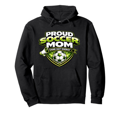Proud Soccer Mom Game Day Energy Funny Hoodie - Unique Graphic Men Women - T-Shirt, Sweatshirt, Hoodie
