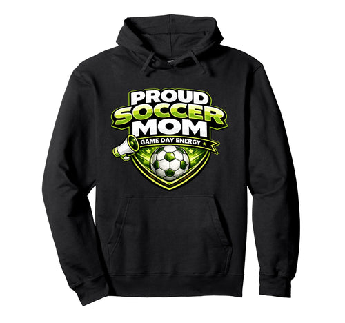 Proud Soccer Mom Game Day Energy Funny Hoodie - Unique Graphic Men Women - T-Shirt, Sweatshirt, Hoodie