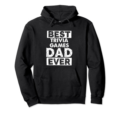 Funny Trivia Games Dad Best Trivia Hoodie - Unique Graphic for Adults - T-Shirt, Sweatshirt, Hoodie